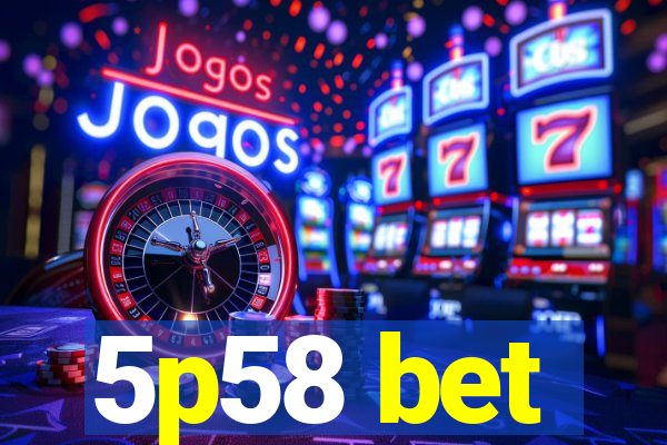 5p58 bet